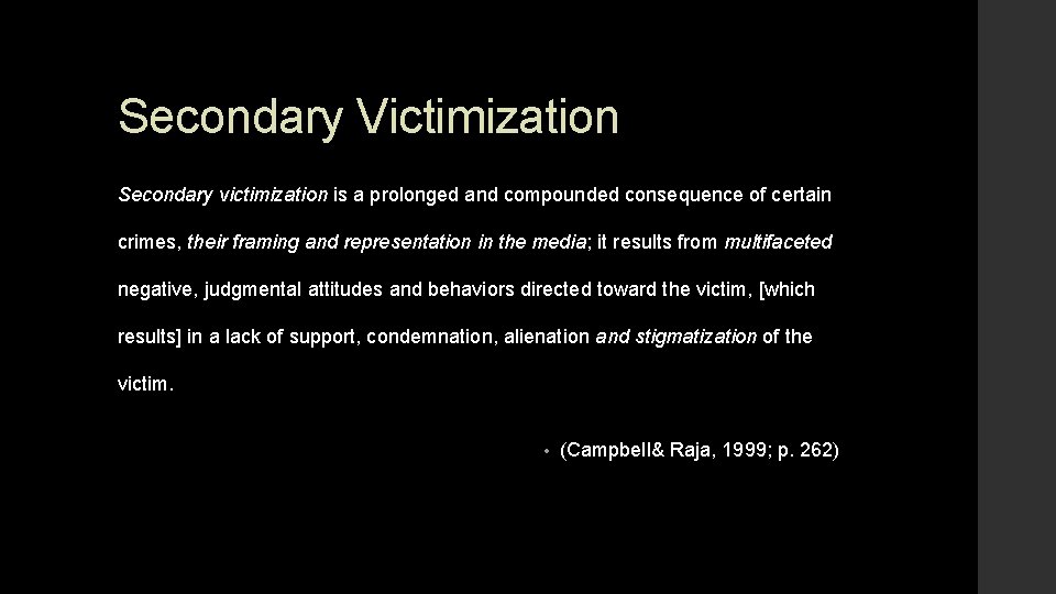 Secondary Victimization Secondary victimization is a prolonged and compounded consequence of certain crimes, their