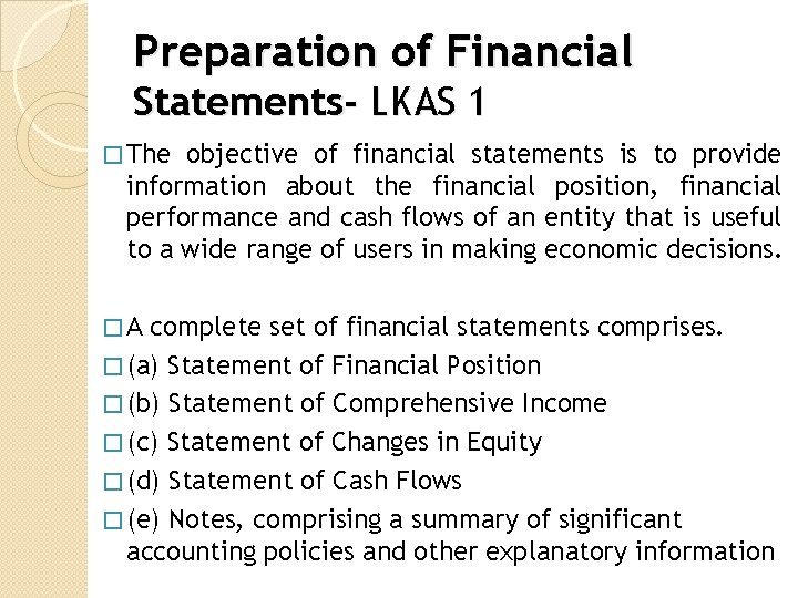 Preparation of Financial Statements- LKAS 1 � The objective of financial statements is to