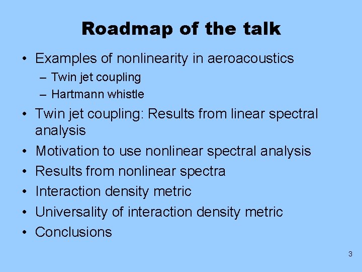Roadmap of the talk • Examples of nonlinearity in aeroacoustics – Twin jet coupling