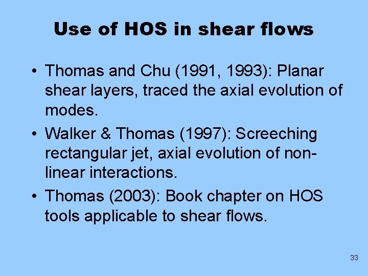 Use of HOS in shear flows • Thomas and Chu (1991, 1993): Planar shear