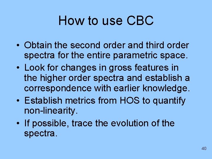 How to use CBC • Obtain the second order and third order spectra for