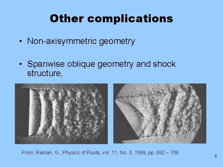 Other complications • Non-axisymmetric geometry • Spanwise oblique geometry and shock structure, From: Raman,