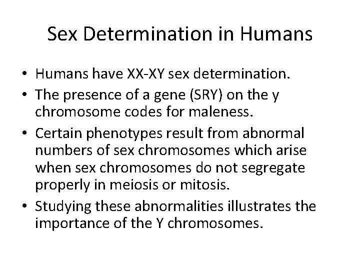 Sex Determination in Humans • Humans have XX-XY sex determination. • The presence of