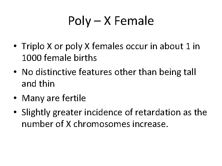 Poly – X Female • Triplo X or poly X females occur in about