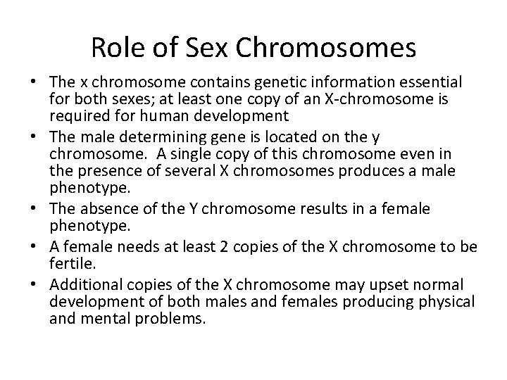 Role of Sex Chromosomes • The x chromosome contains genetic information essential for both