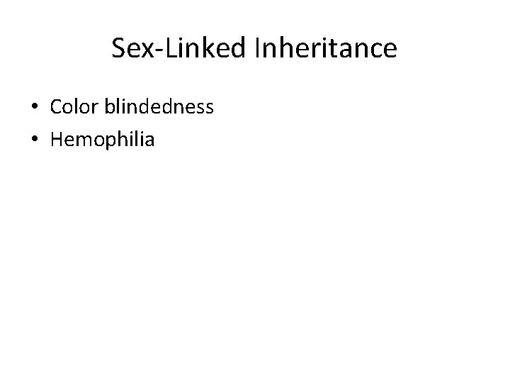 Sex-Linked Inheritance • Color blindedness • Hemophilia 