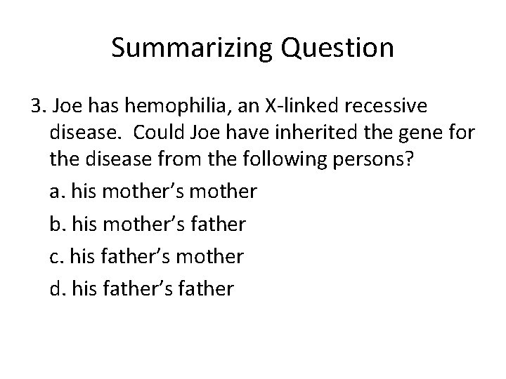 Summarizing Question 3. Joe has hemophilia, an X-linked recessive disease. Could Joe have inherited