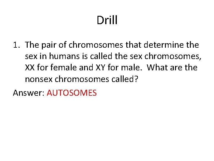 Drill 1. The pair of chromosomes that determine the sex in humans is called