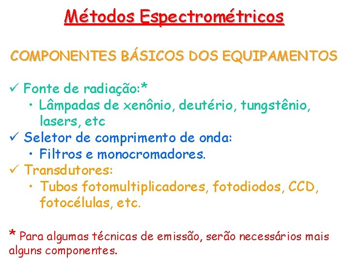 Métodos Espectrométricos COMPONENTES BÁSICOS DOS EQUIPAMENTOS ü Fonte de radiação: * • Lâmpadas de Métodos Espectrométricos COMPONENTES BÁSICOS DOS EQUIPAMENTOS ü Fonte de radiação: * • Lâmpadas de