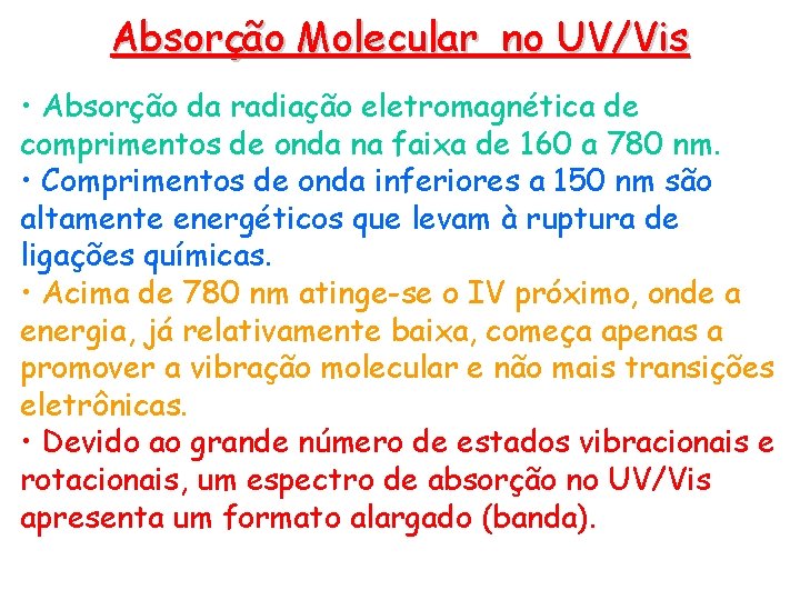 Absorção Molecular no UV/Vis • Absorção da radiação eletromagnética de comprimentos de onda na Absorção Molecular no UV/Vis • Absorção da radiação eletromagnética de comprimentos de onda na