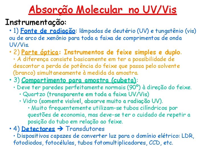 Absorção Molecular no UV/Vis Instrumentação: • 1) Fonte de radiação: lâmpadas de deutério (UV) Absorção Molecular no UV/Vis Instrumentação: • 1) Fonte de radiação: lâmpadas de deutério (UV)