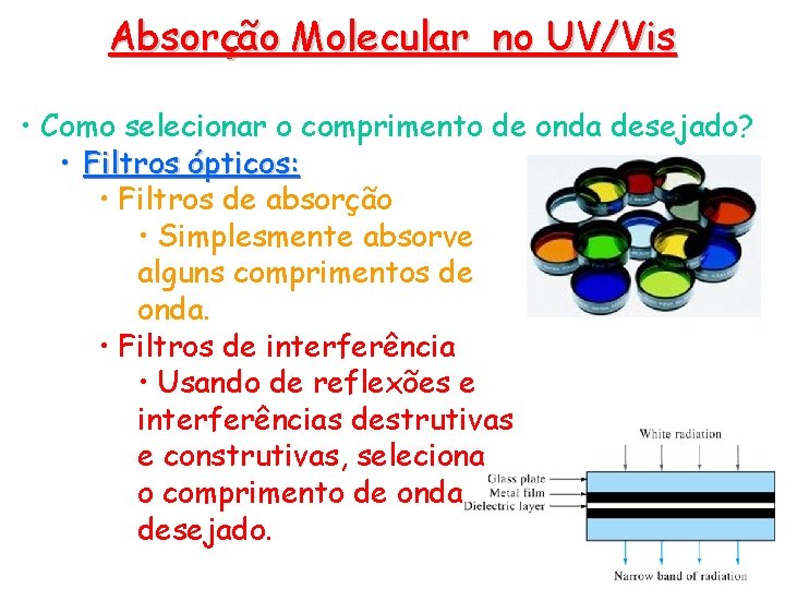 Absorção Molecular no UV/Vis • Como selecionar o comprimento de onda desejado? • Filtros Absorção Molecular no UV/Vis • Como selecionar o comprimento de onda desejado? • Filtros