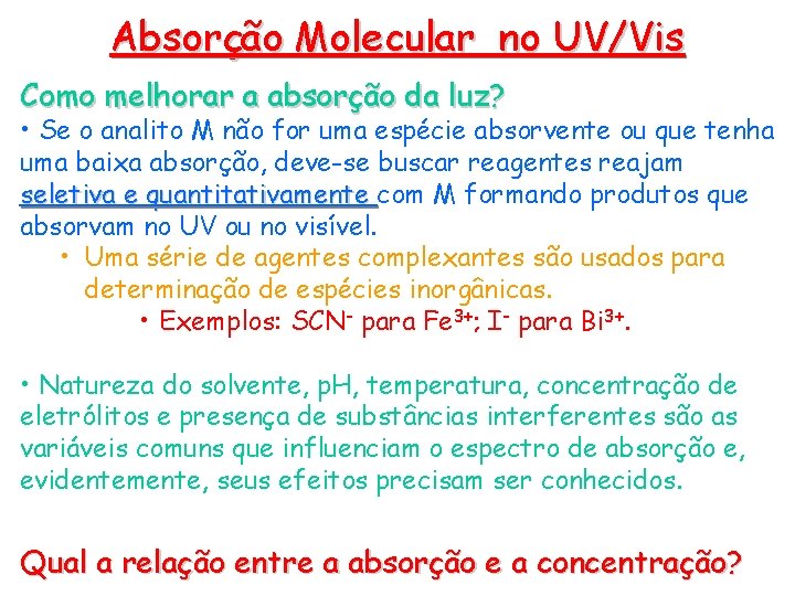 Absorção Molecular no UV/Vis Como melhorar a absorção da luz? • Se o analito Absorção Molecular no UV/Vis Como melhorar a absorção da luz? • Se o analito