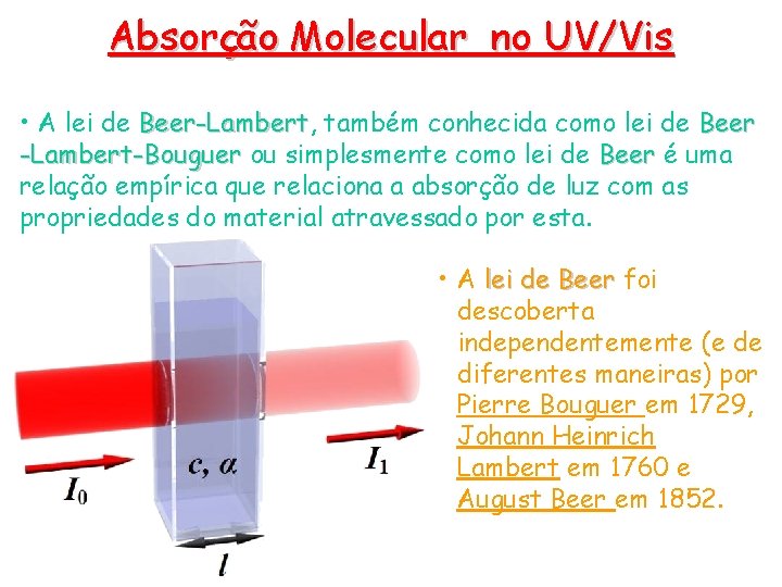 Absorção Molecular no UV/Vis • A lei de Beer-Lambert, Beer-Lambert também conhecida como lei Absorção Molecular no UV/Vis • A lei de Beer-Lambert, Beer-Lambert também conhecida como lei