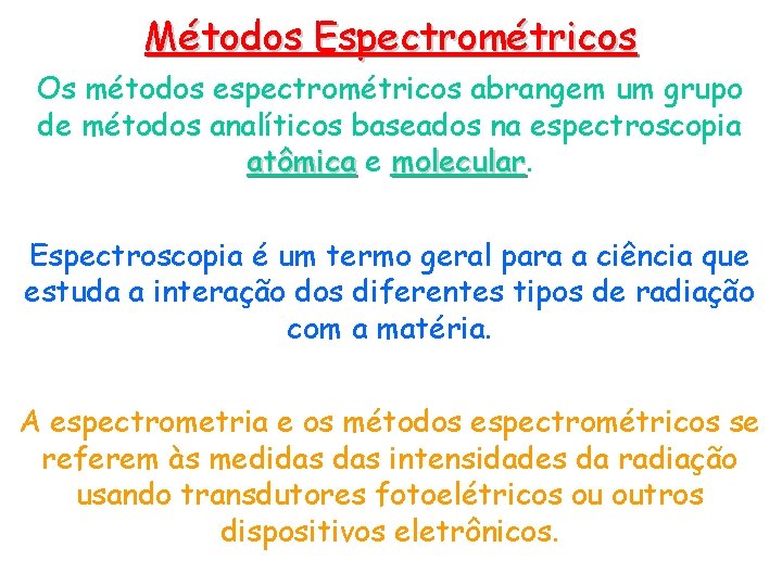 Métodos Espectrométricos Os métodos espectrométricos abrangem um grupo de métodos analíticos baseados na espectroscopia Métodos Espectrométricos Os métodos espectrométricos abrangem um grupo de métodos analíticos baseados na espectroscopia