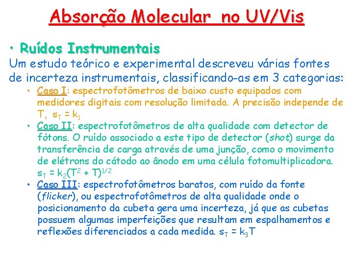 Absorção Molecular no UV/Vis • Ruídos Instrumentais Um estudo teórico e experimental descreveu várias Absorção Molecular no UV/Vis • Ruídos Instrumentais Um estudo teórico e experimental descreveu várias