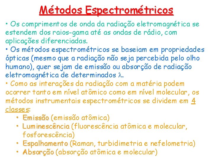 Métodos Espectrométricos • Os comprimentos de onda da radiação eletromagnética se estendem dos raios-gama Métodos Espectrométricos • Os comprimentos de onda da radiação eletromagnética se estendem dos raios-gama