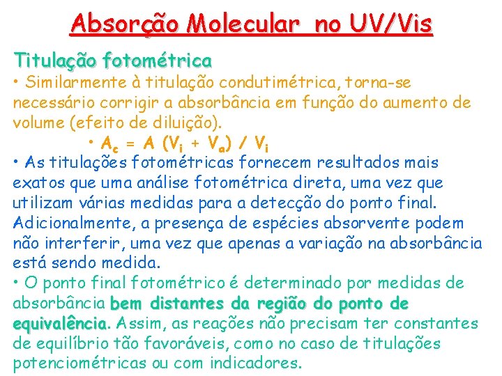 Absorção Molecular no UV/Vis Titulação fotométrica • Similarmente à titulação condutimétrica, torna-se necessário corrigir Absorção Molecular no UV/Vis Titulação fotométrica • Similarmente à titulação condutimétrica, torna-se necessário corrigir