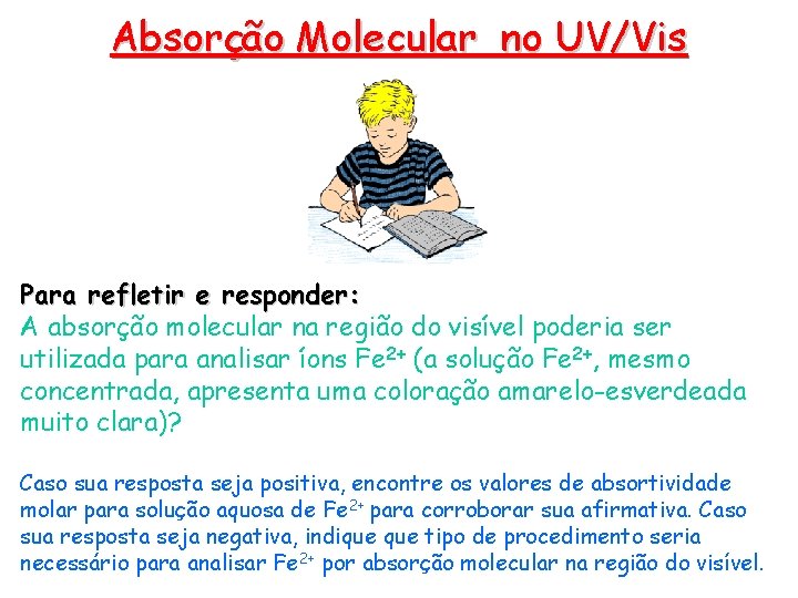 Absorção Molecular no UV/Vis Para refletir e responder: A absorção molecular na região do Absorção Molecular no UV/Vis Para refletir e responder: A absorção molecular na região do