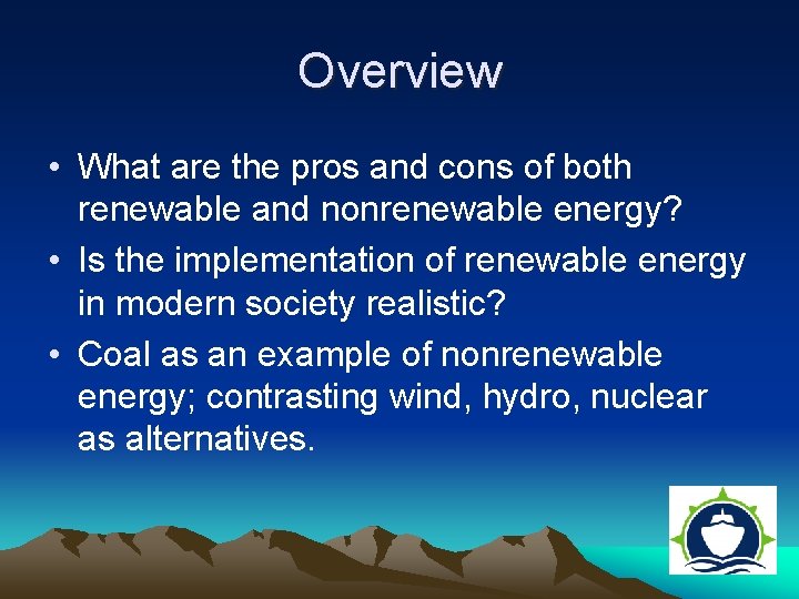 Overview • What are the pros and cons of both renewable and nonrenewable energy?