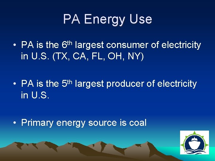 PA Energy Use • PA is the 6 th largest consumer of electricity in