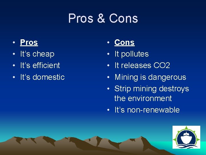 Pros & Cons • • Pros It’s cheap It’s efficient It’s domestic • •