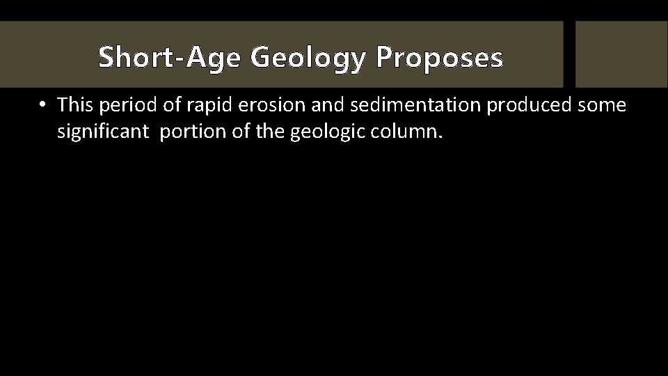 Short-Age Geology Proposes • This period of rapid erosion and sedimentation produced some significant