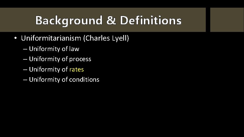 Background & Definitions • Uniformitarianism (Charles Lyell) – Uniformity of law – Uniformity of