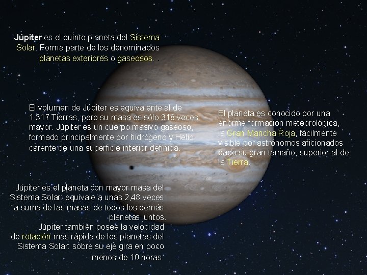 Júpiter es el quinto planeta del Sistema Solar. Forma parte de los denominados planetas