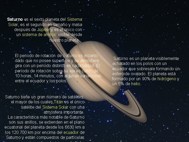Saturno es el sexto planeta del Sistema Solar, es el segundo en tamaño y