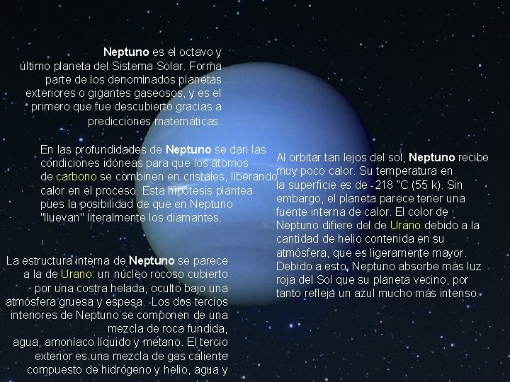 Neptuno es el octavo y último planeta del Sistema Solar. Forma parte de los
