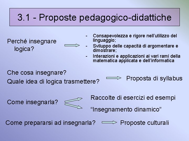 3. 1 - Proposte pedagogico-didattiche Perché insegnare logica? - Consapevolezza e rigore nell’utilizzo del