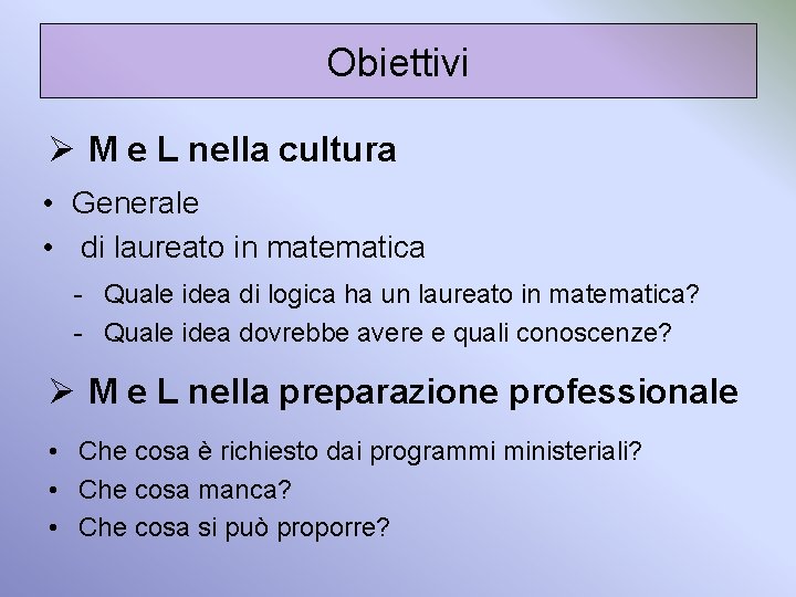 Obiettivi Ø M e L nella cultura • Generale • di laureato in matematica Obiettivi Ø M e L nella cultura • Generale • di laureato in matematica