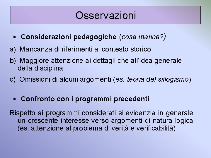 Osservazioni § Considerazioni pedagogiche (cosa manca? ) a) Mancanza di riferimenti al contesto storico Osservazioni § Considerazioni pedagogiche (cosa manca? ) a) Mancanza di riferimenti al contesto storico
