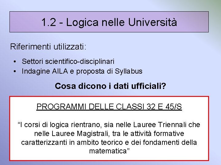 1. 2 - Logica nelle Università Riferimenti utilizzati: • Settori scientifico-disciplinari • Indagine AILA