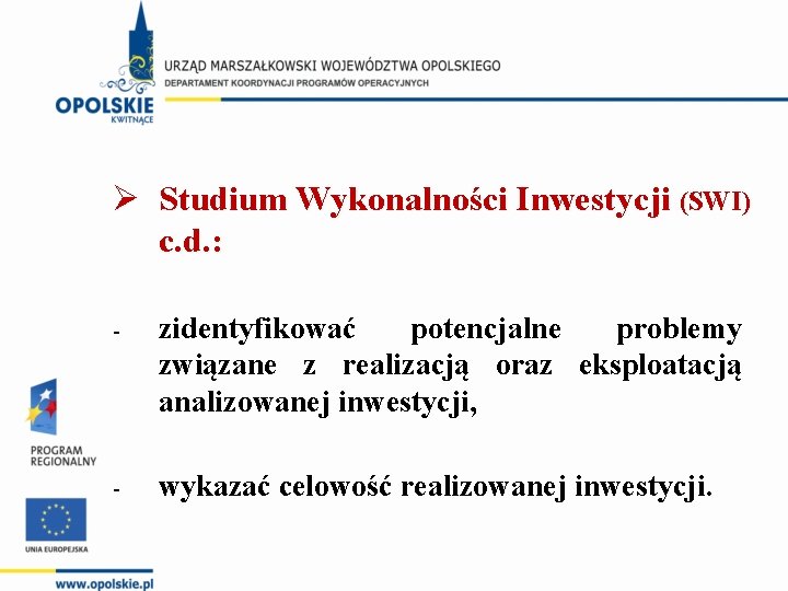 Ø Studium Wykonalności Inwestycji (SWI) c. d. : - zidentyfikować potencjalne problemy związane z