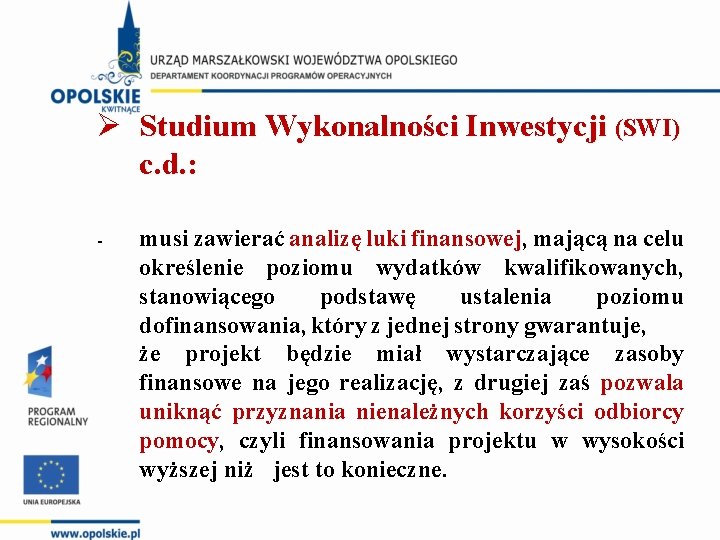 Ø Studium Wykonalności Inwestycji (SWI) c. d. : - musi zawierać analizę luki finansowej,