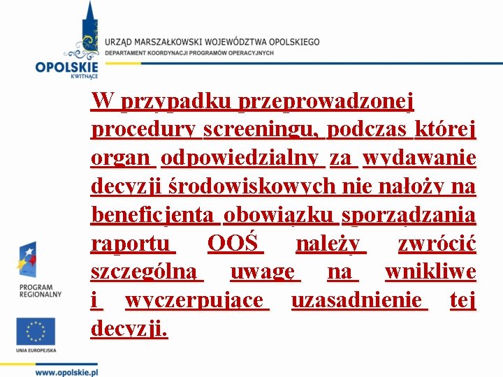 W przypadku przeprowadzonej procedury screeningu, podczas której organ odpowiedzialny za wydawanie decyzji środowiskowych nie