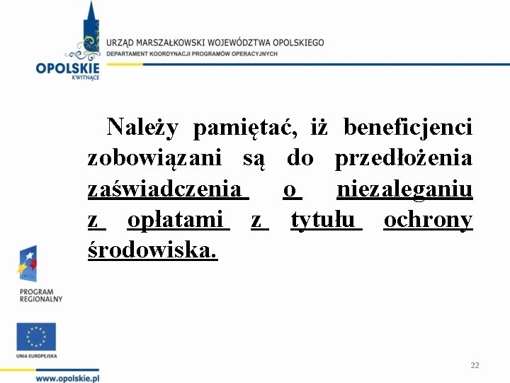 Należy pamiętać, iż beneficjenci zobowiązani są do przedłożenia zaświadczenia o niezaleganiu z opłatami z