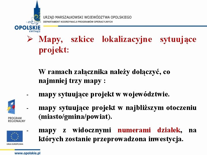 Ø Mapy, szkice lokalizacyjne sytuujące projekt: W ramach załącznika należy dołączyć, co najmniej trzy