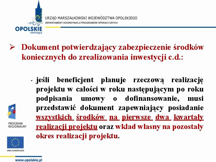 Ø Dokument potwierdzający zabezpieczenie środków koniecznych do zrealizowania inwestycji c. d. : - jeśli