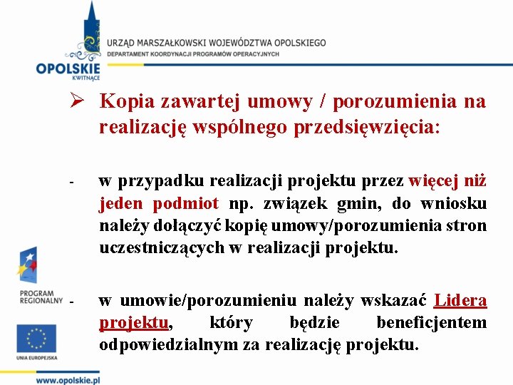 Ø Kopia zawartej umowy / porozumienia na realizację wspólnego przedsięwzięcia: - w przypadku realizacji