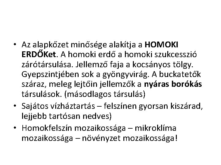  • Az alapkőzet minősége alakítja a HOMOKI ERDŐKet. A homoki erdő a homoki