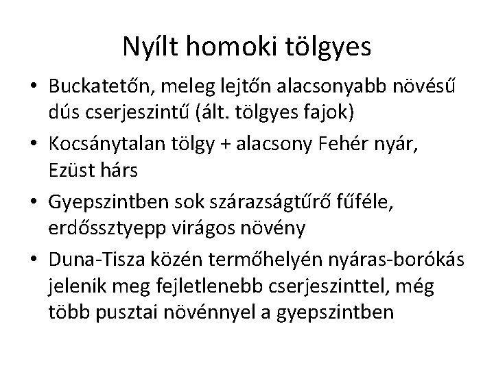 Nyílt homoki tölgyes • Buckatetőn, meleg lejtőn alacsonyabb növésű dús cserjeszintű (ált. tölgyes fajok)