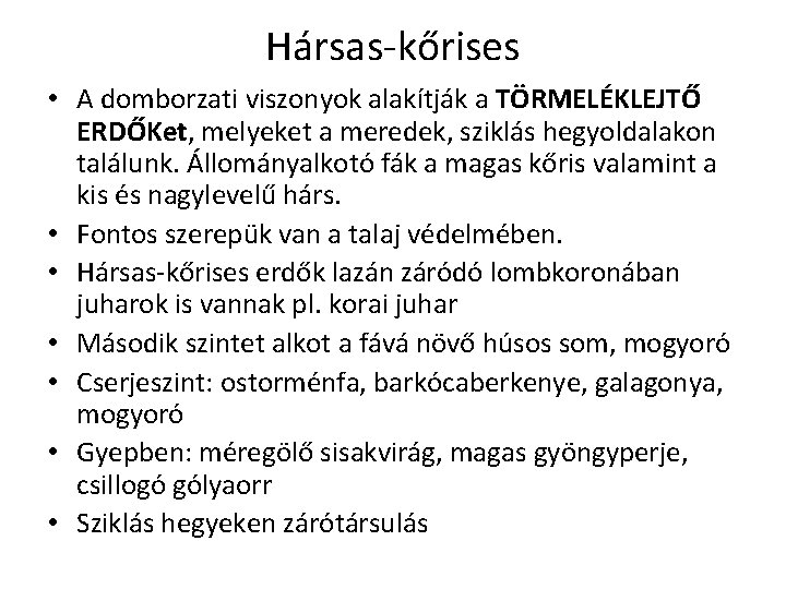 Hársas-kőrises • A domborzati viszonyok alakítják a TÖRMELÉKLEJTŐ ERDŐKet, melyeket a meredek, sziklás hegyoldalakon