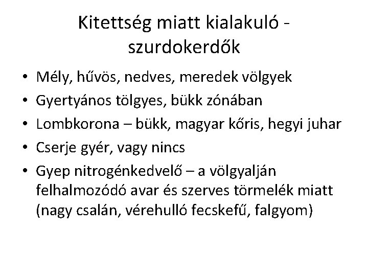 Kitettség miatt kialakuló szurdokerdők • • • Mély, hűvös, nedves, meredek völgyek Gyertyános tölgyes,