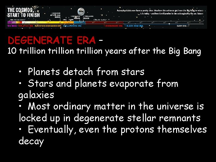 DEGENERATE ERA – 10 trillion years after the Big Bang • Planets detach from