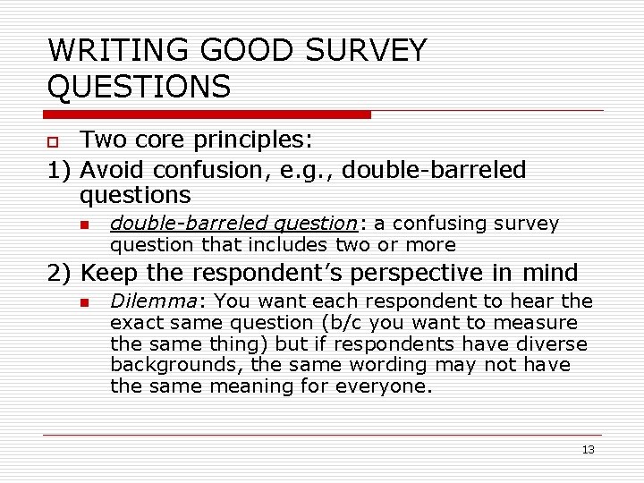 WRITING GOOD SURVEY QUESTIONS Two core principles: 1) Avoid confusion, e. g. , double-barreled