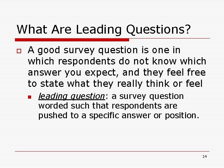 What Are Leading Questions? o A good survey question is one in which respondents