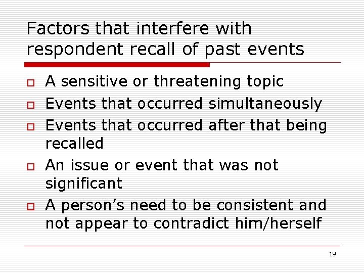 Factors that interfere with respondent recall of past events o o o A sensitive